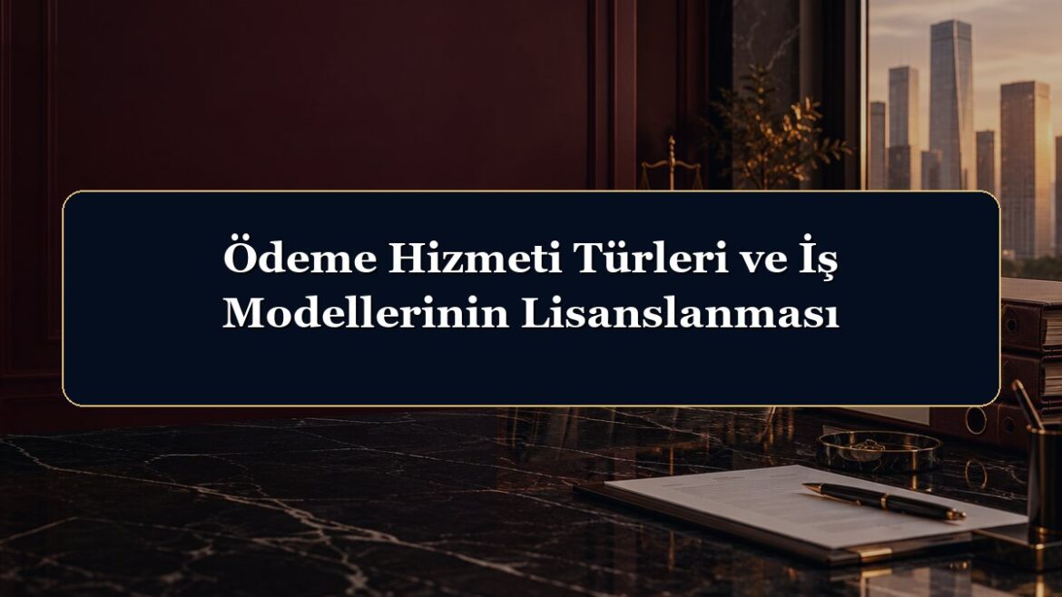 Ödeme Hizmeti Türleri ve İş Modellerinin Lisanslanması