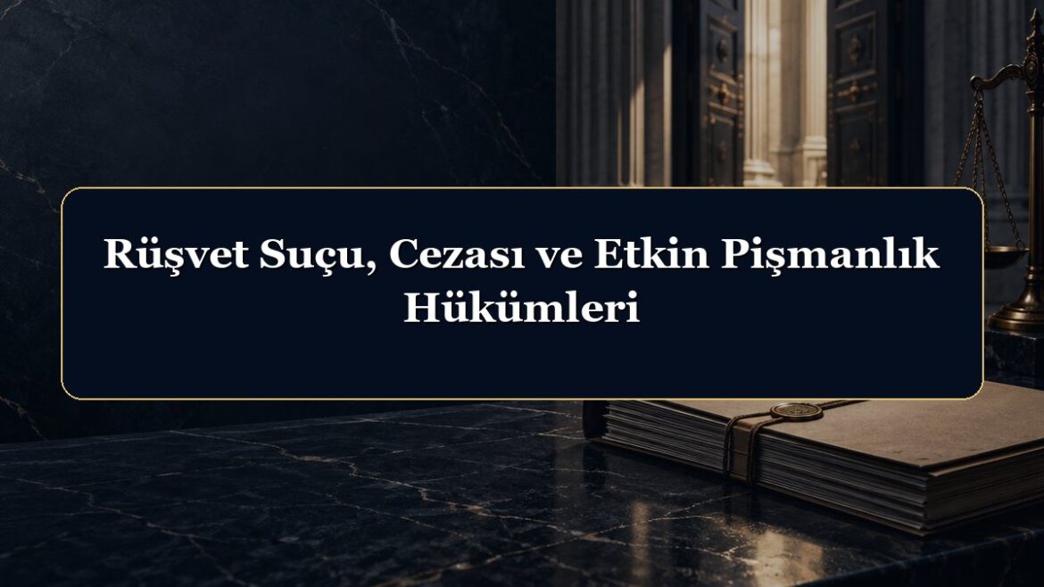 Rüşvet Suçu, Cezası ve Etkin Pişmanlık Hükümleri