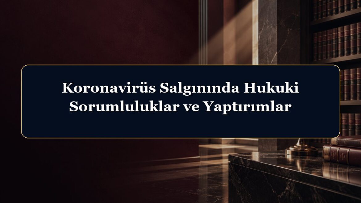 Koronavirüs Salgınında Hukuki Sorumluluklar ve Yaptırımlar