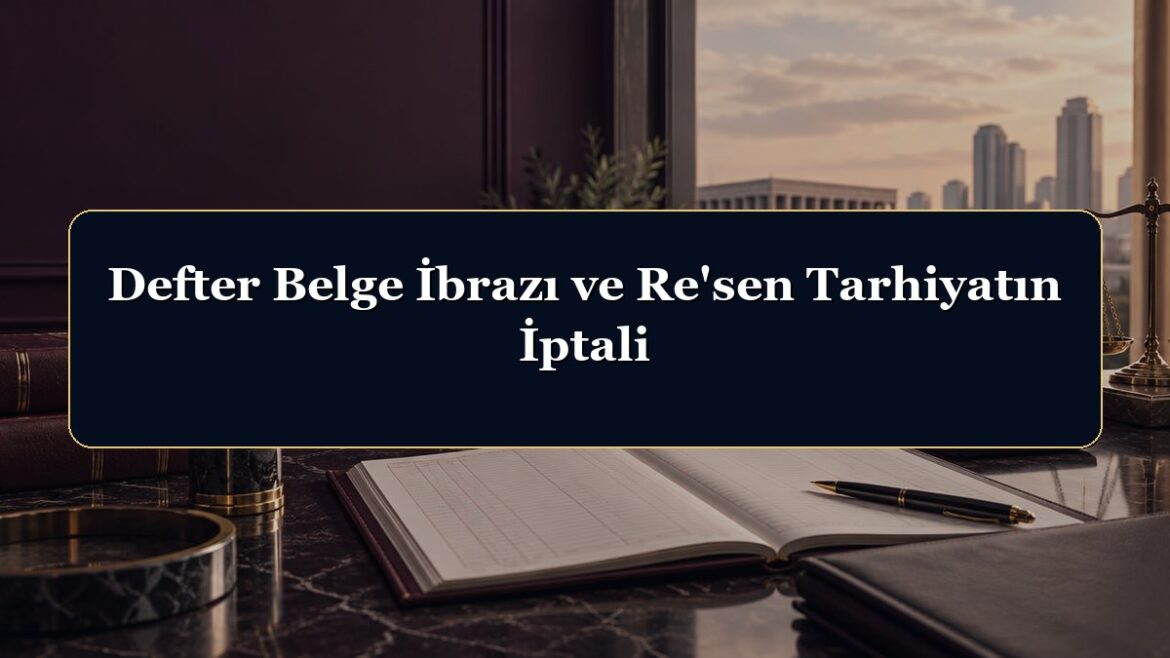 Defter Belge İbrazı ve Re'sen Tarhiyatın İptali