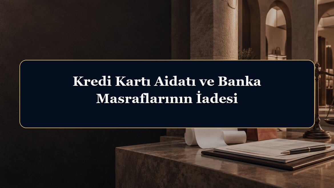 Kredi Kartı Aidatı ve Banka Masraflarının İadesi