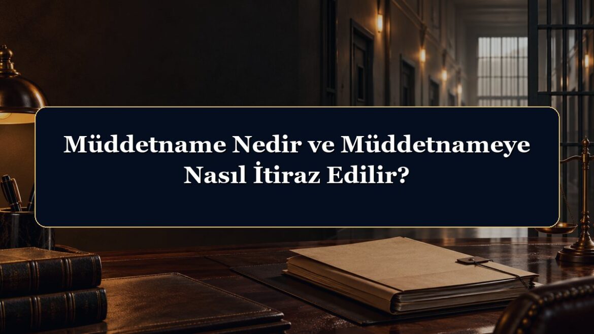 Müddetname Nedir ve Müddetnameye Nasıl İtiraz Edilir?