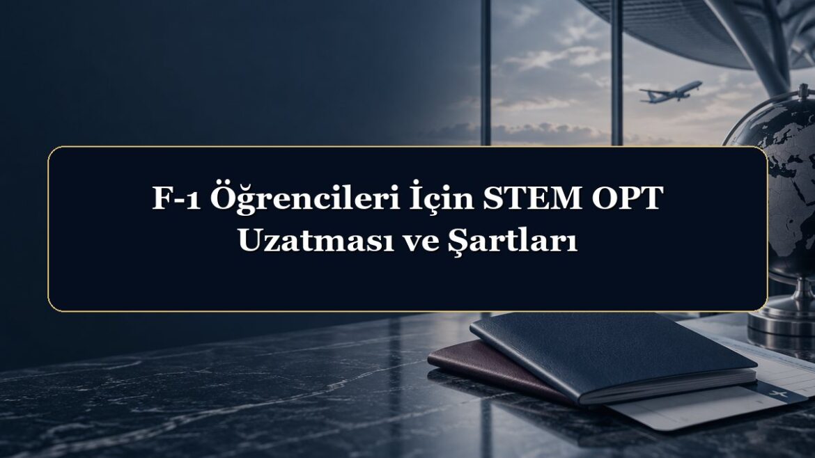 F-1 Öğrencileri İçin STEM OPT Uzatması ve Şartları