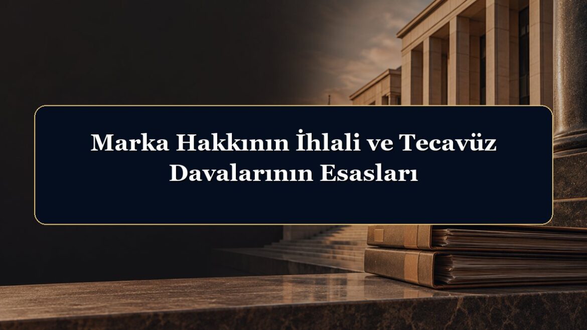 Marka Hakkının İhlali ve Tecavüz Davalarının Esasları