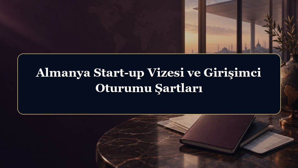 Almanya Start-up Vizesi ve Girişimci Oturumu Şartları