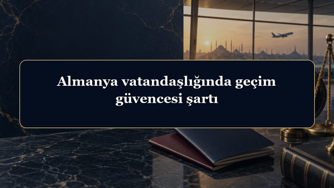 Almanya vatandaşlığında geçim güvencesi şartı