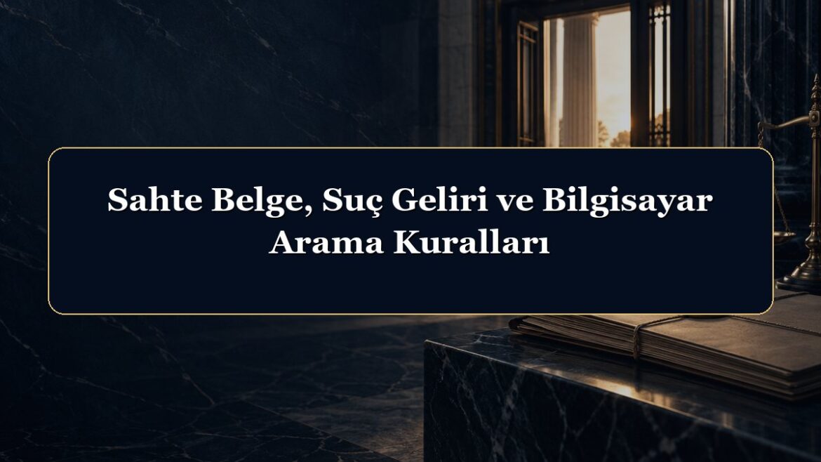 Sahte Belge, Suç Geliri ve Bilgisayar Arama Kuralları