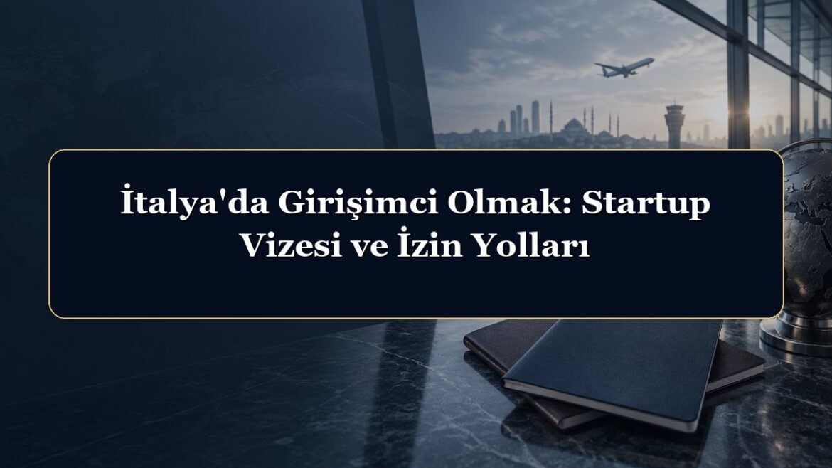 İtalya'da Girişimci Olmak: Startup Vizesi ve İzin Yolları