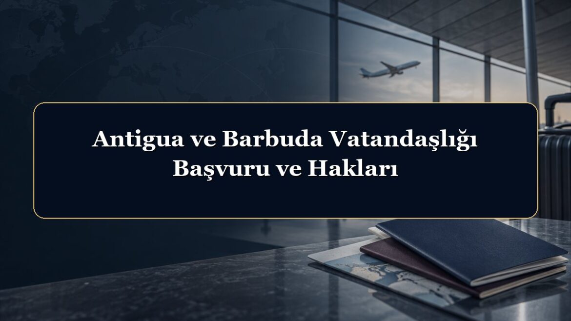 Antigua ve Barbuda Vatandaşlığı Başvuru ve Hakları