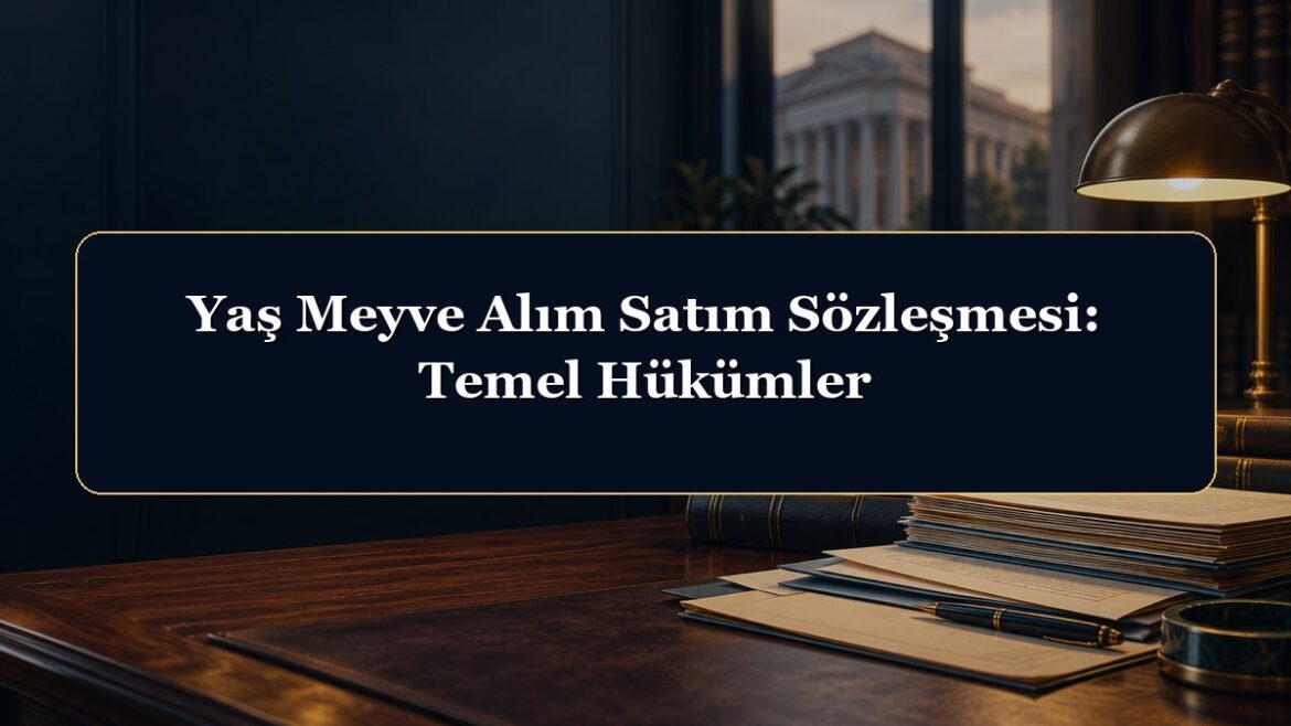 Yaş Meyve Alım Satım Sözleşmesi: Temel Hükümler