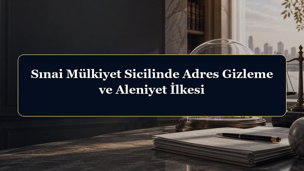 Sınai Mülkiyet Sicilinde Adres Gizleme ve Aleniyet İlkesi