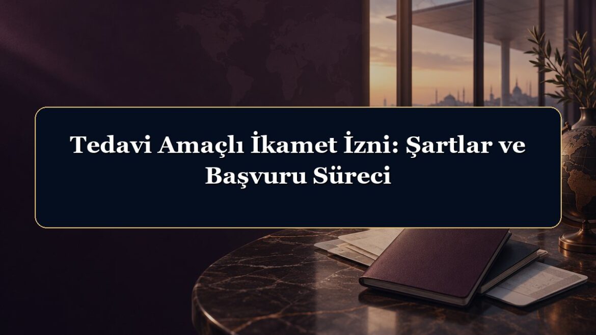Tedavi Amaçlı İkamet İzni: Şartlar ve Başvuru Süreci