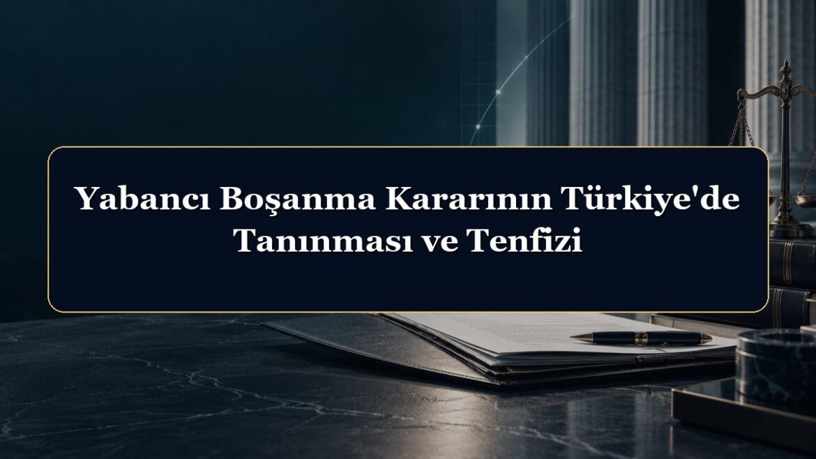 Yabancı Boşanma Kararının Türkiye'de Tanınması ve Tenfizi