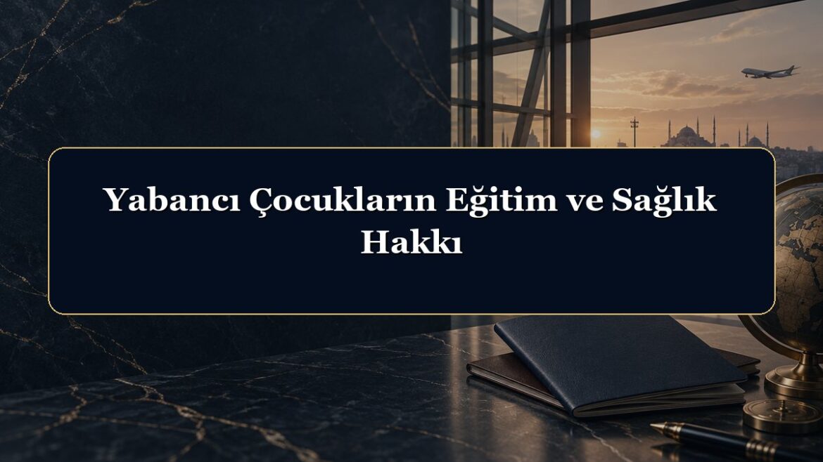 Yabancı Çocukların Eğitim ve Sağlık Hakkı