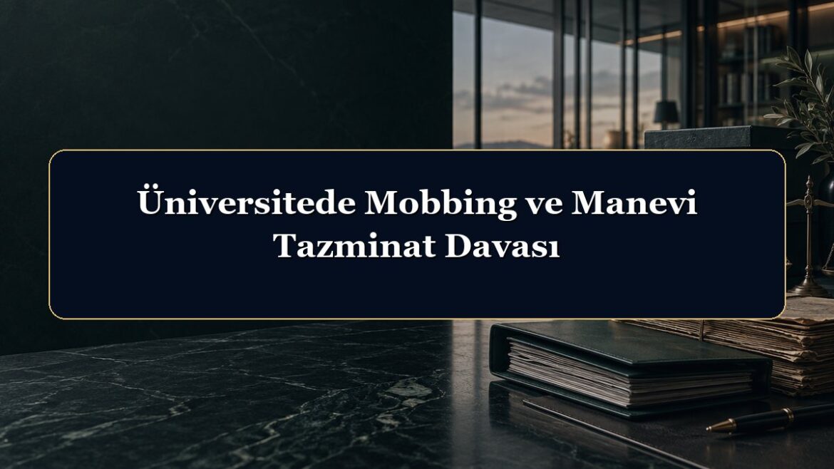 Üniversitede Mobbing ve Manevi Tazminat Davası