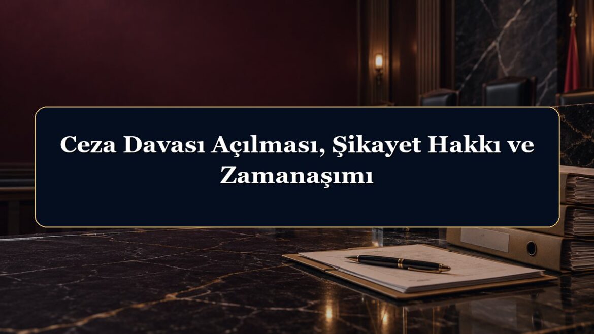 Ceza Davası Açılması, Şikayet Hakkı ve Zamanaşımı