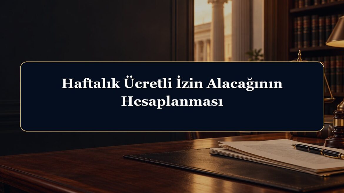 Haftalık Ücretli İzin Alacağının Hesaplanması