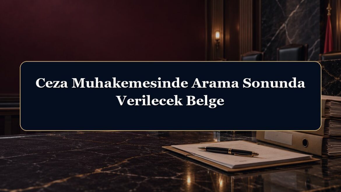 Ceza Muhakemesinde Arama Sonunda Verilecek Belge