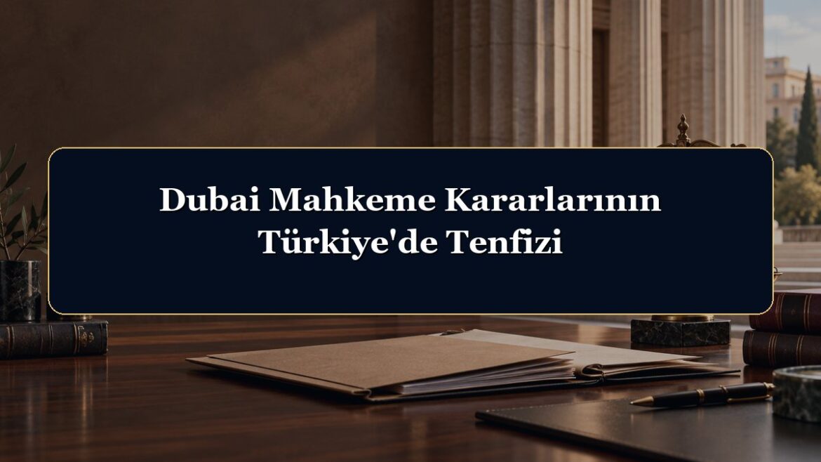 Dubai Mahkeme Kararlarının Türkiye'de Tenfizi