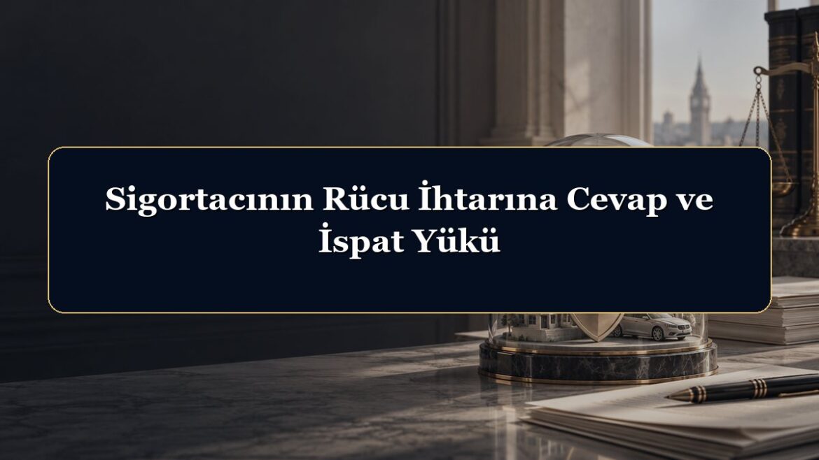 Sigortacının Rücu İhtarına Cevap ve İspat Yükü