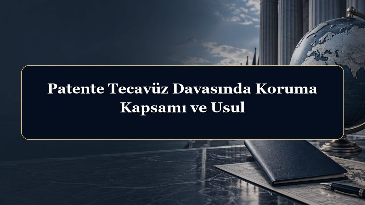 Patente Tecavüz Davasında Koruma Kapsamı ve Usul