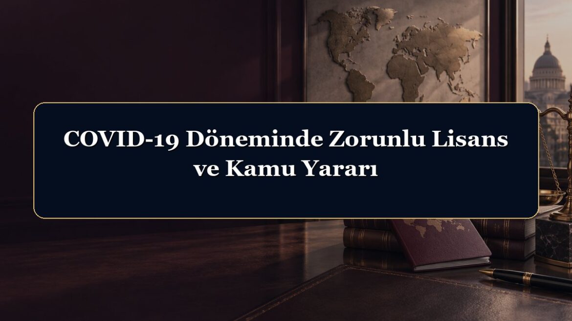 COVID-19 Döneminde Zorunlu Lisans ve Kamu Yararı