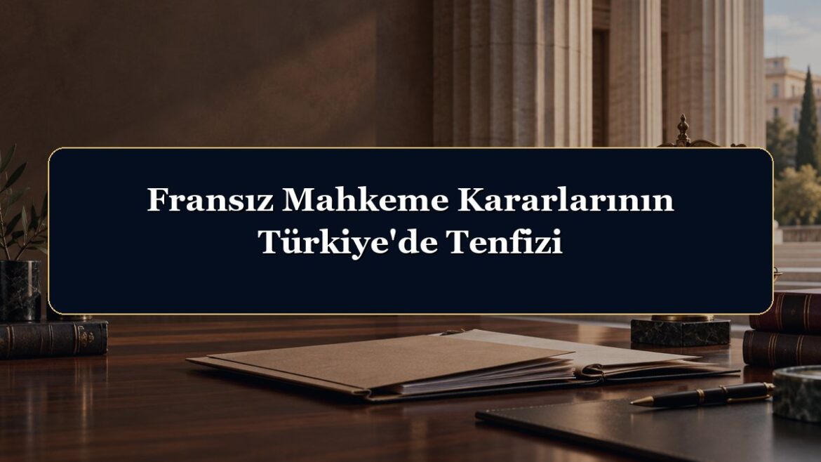 Fransız Mahkeme Kararlarının Türkiye'de Tenfizi