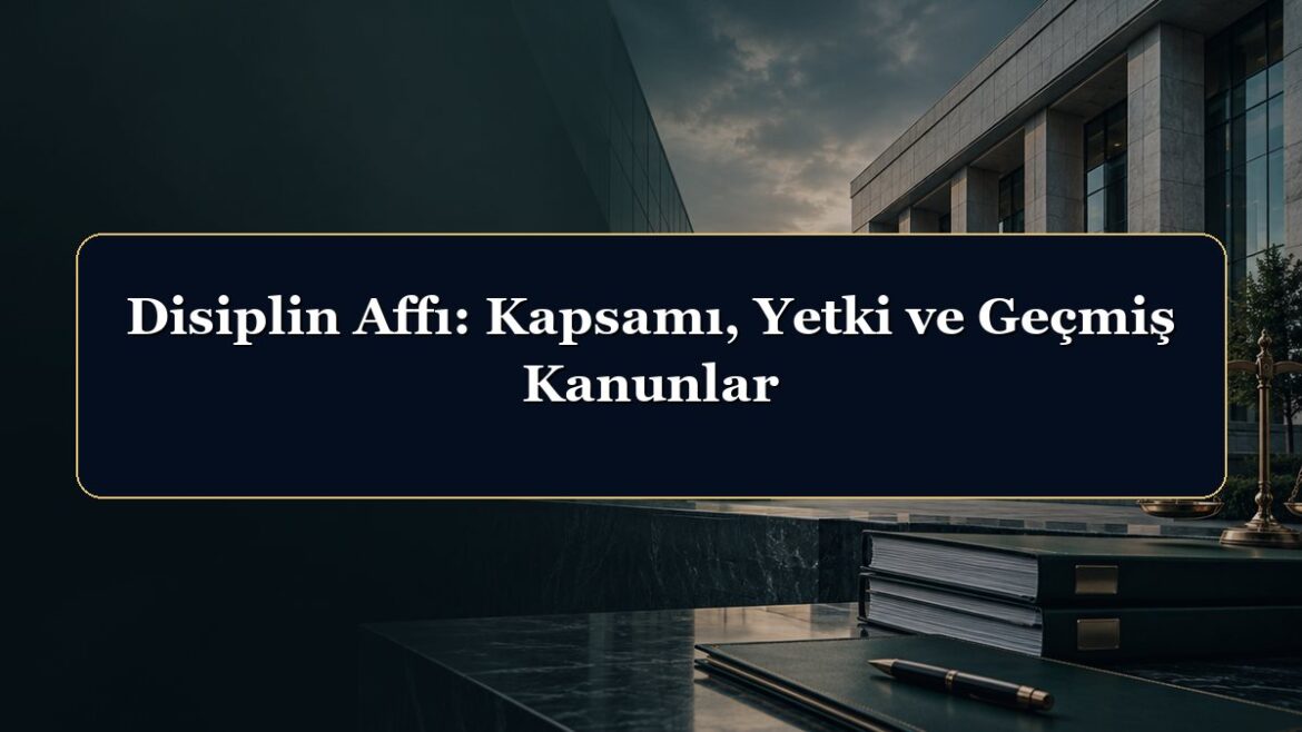 Disiplin Affı: Kapsamı, Yetki ve Geçmiş Kanunlar