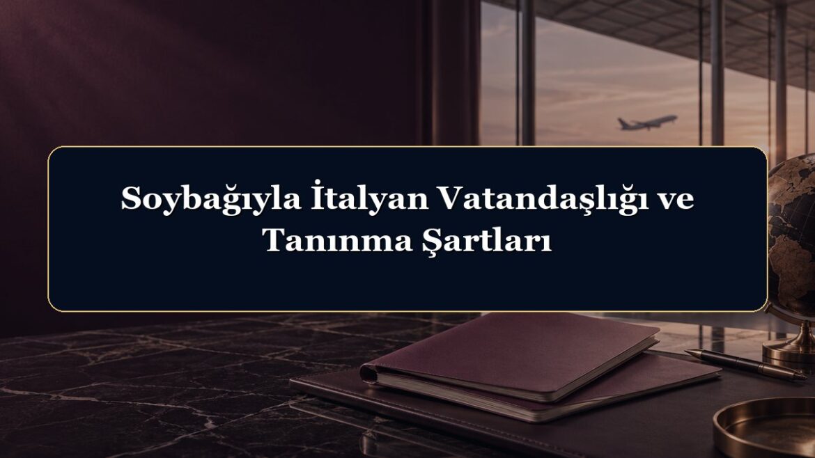 Soybağıyla İtalyan Vatandaşlığı ve Tanınma Şartları