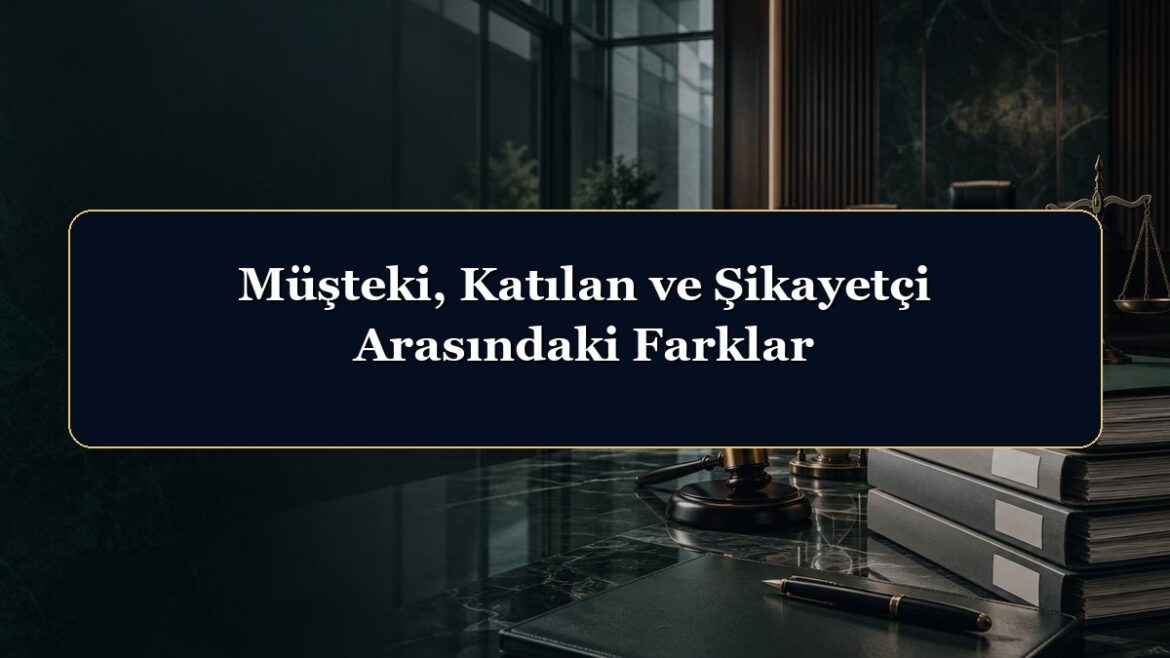 Müşteki, Katılan ve Şikayetçi Arasındaki Farklar