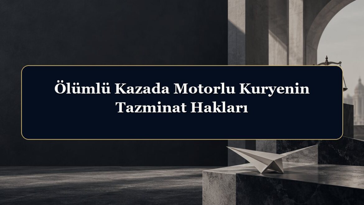 Ölümlü Kazada Motorlu Kuryenin Tazminat Hakları