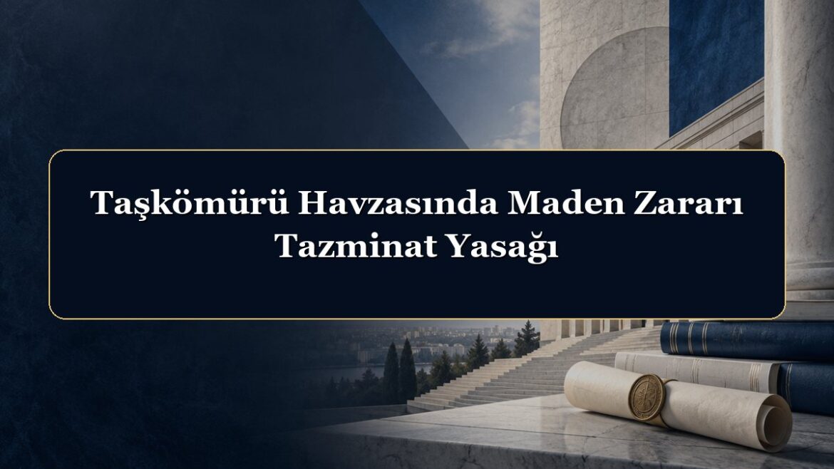 Taşkömürü Havzasında Maden Zararı Tazminat Yasağı