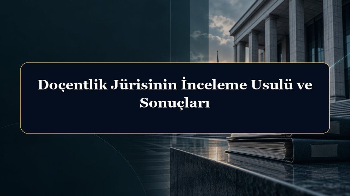 Doçentlik Jürisinin İnceleme Usulü ve Sonuçları