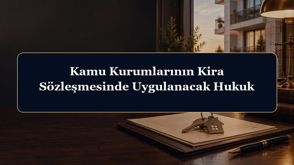 Kamu Kurumlarının Kira Sözleşmesinde Uygulanacak Hukuk