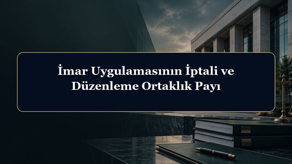 İmar Uygulamasının İptali ve Düzenleme Ortaklık Payı