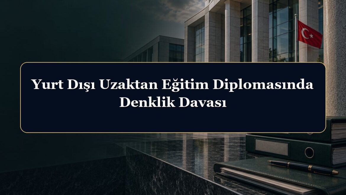 Yurt Dışı Uzaktan Eğitim Diplomasında Denklik Davası
