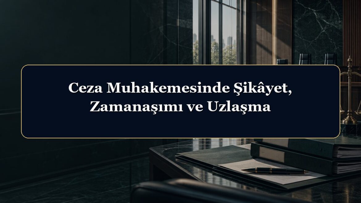 Ceza Muhakemesinde Şikâyet, Zamanaşımı ve Uzlaşma