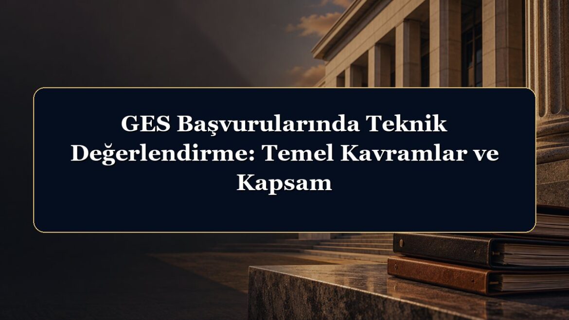 GES Başvurularında Teknik Değerlendirme: Temel Kavramlar ve Kapsam