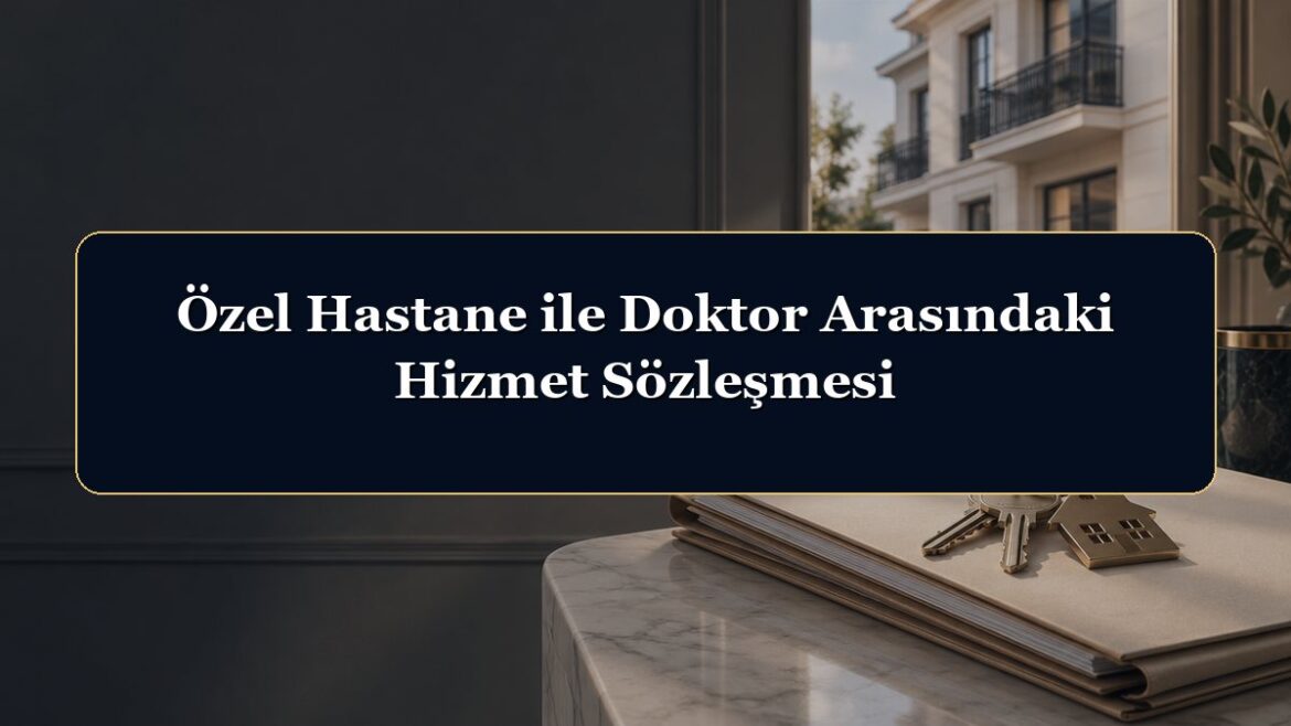 Özel Hastane ile Doktor Arasındaki Hizmet Sözleşmesi