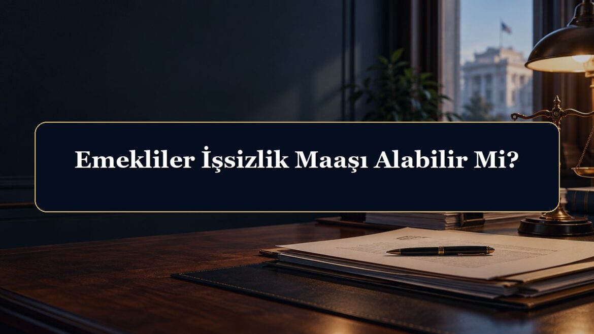 Emekliler İşsizlik Maaşı Alabilir Mi?