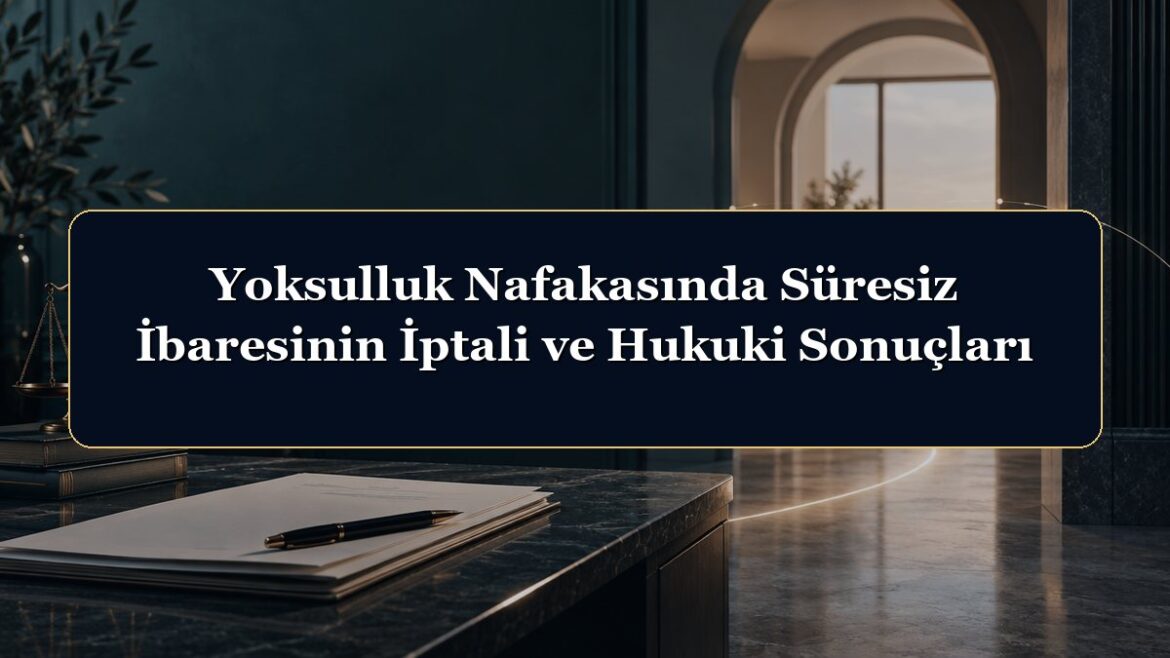 Yoksulluk Nafakasında Süresiz İbaresinin İptali ve Hukuki Sonuçları