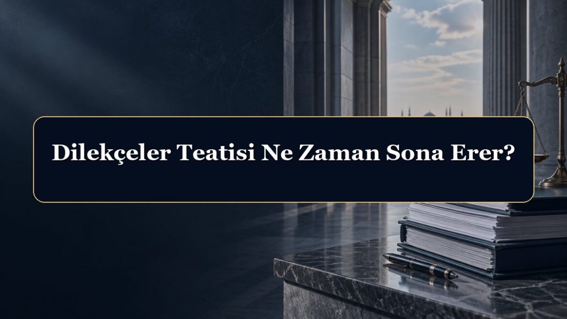 Dilekçeler Teatisi Ne Zaman Sona Erer?
