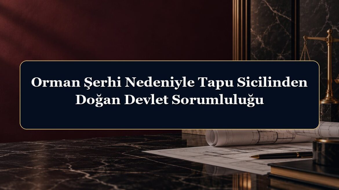 Orman Şerhi Nedeniyle Tapu Sicilinden Doğan Devlet Sorumluluğu