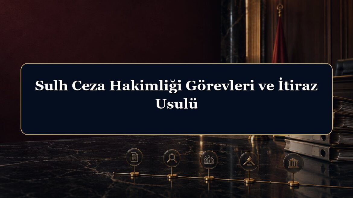 Sulh Ceza Hakimliği Görevleri ve İtiraz Usulü