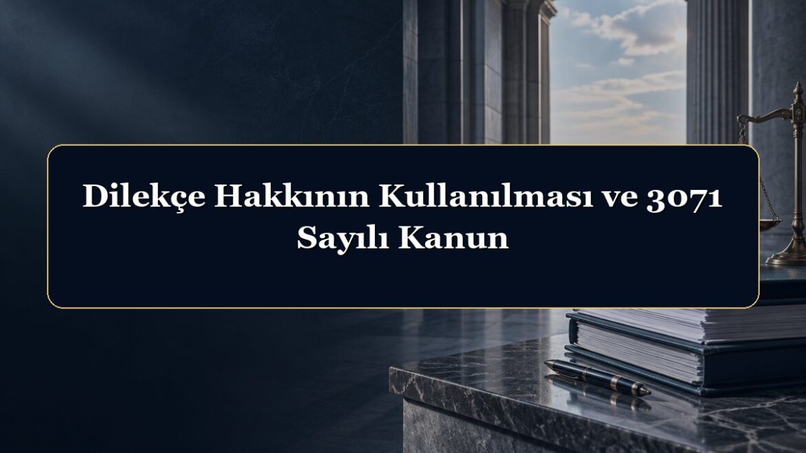 Dilekçe Hakkının Kullanılması ve 3071 Sayılı Kanun