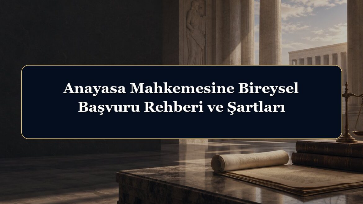 Anayasa Mahkemesine Bireysel Başvuru Rehberi ve Şartları