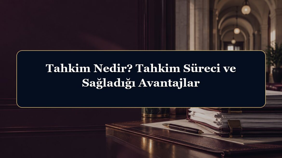 Tahkim Nedir? Tahkim Süreci ve Sağladığı Avantajlar