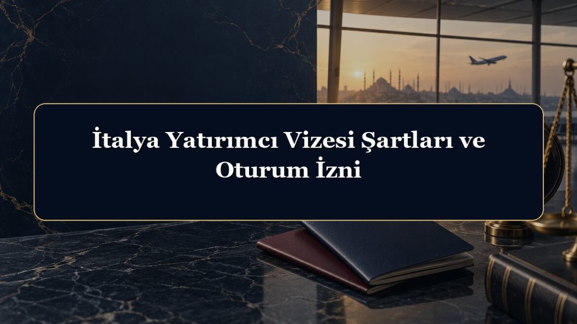 İtalya Yatırımcı Vizesi Şartları ve Oturum İzni