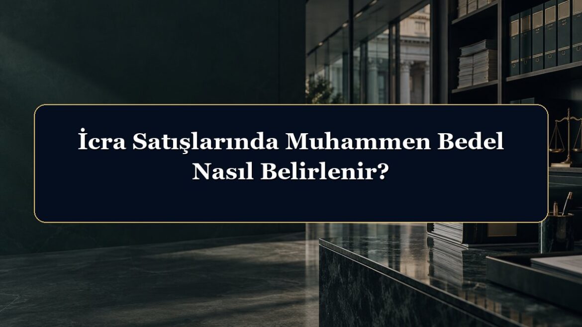 İcra Satışlarında Muhammen Bedel Nasıl Belirlenir?