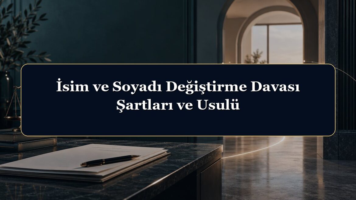 İsim ve Soyadı Değiştirme Davası Şartları ve Usulü